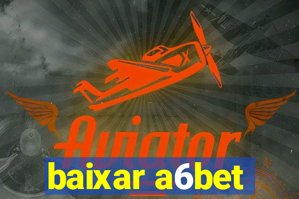 baixar a6bet